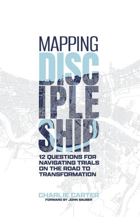 Mapping Discipleship: 12 Questions for Navigating Trials on the Road to Transformation