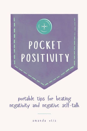 Pocket Positivity: Portable Tips for Beating Negativity and Negative Self-Talk