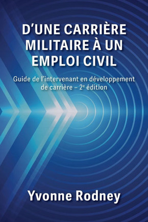 D'une carri??e militaire ??un emploi civil: Guide de l'intervenant en d??eloppement de carri??e - 2e ??ition