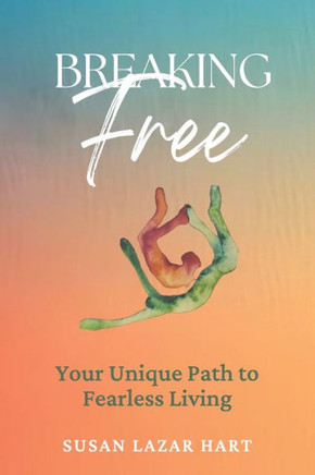 Breaking Free: Your Unique Path to Fearless Living