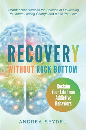 Recovery Without Rock Bottom: Reclaim Your Life from Addictive Behaviors