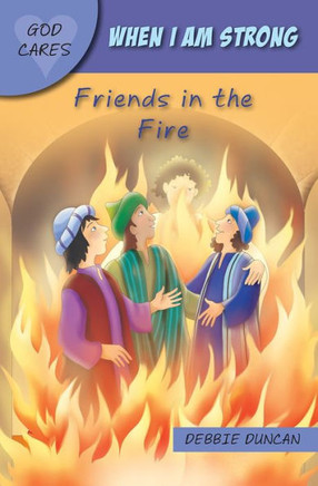 God Cares When I Am Strong: Friends in the Fire