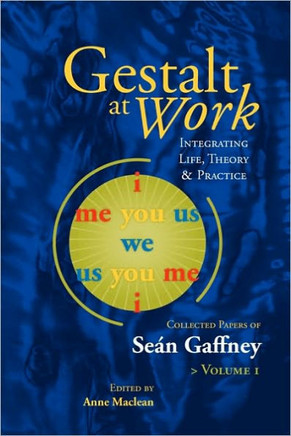 Gestalt at Work: Integrating Life, Theory and Practice