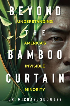 Beyond The Bamboo Curtain: Understanding America's Invisible Minority