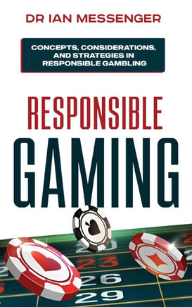 Responsible Gaming: Concepts, Considerations, and Strategies in Responsible Gambling