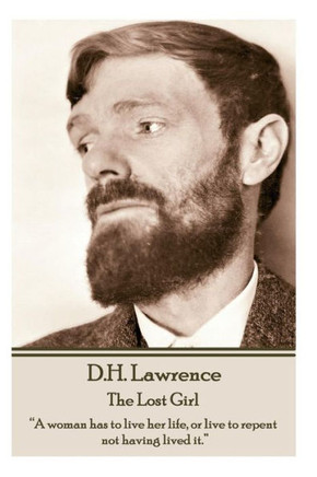 D.H. Lawrence - The Lost Girl: ""A woman has to live her life, or live to repent not having lived it.""