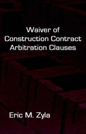 Waiver of Construction Contract Arbitration Clauses Waiver of Construction Contract Arbitration Clauses