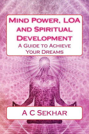 Mind Power, Loa And Spiritual Development: A Guide To Achieve Your Dreams Mind Power, Loa And Spiritual Development: A Guide To Achieve Your Dreams
