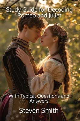Study Guide for Decoding Romeo and Juliet: With Typical Questions and Answers