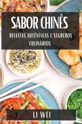 Sabor Chin??: Receitas Aut??ticas e Segredos Culin??ios
