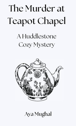 The Murder at Teapot Chapel: A Huddlestone Cozy Mystery
