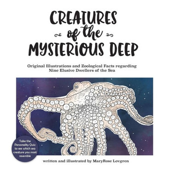 Creatures Of The Mysterious Deep: Original Illustrations And Zoological Facts Regarding Nine Elusive Dwellers Of The Sea