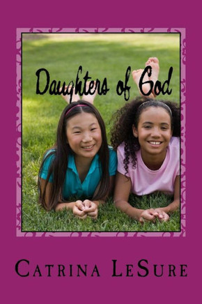 Daughters Of God: A Small Group Bible Study For Teenage Girls