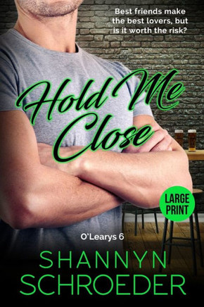 Hold Me Close (Large Print): A Best Friends-to-Lovers Chicago Irish Family Steamy Contemporary Romance (Large Print)