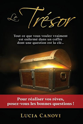 Le TrEsor: Les Questions Sont Des ClEs. Les ClEs Ouvrent Les Coffres. (French Edition)