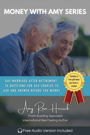 Gay Marriage after Retirement: 25 Questions for Gay Couples to Ask and Answer Before You Marry