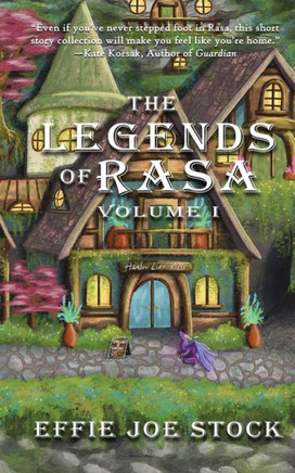 The Legends of Rasa, Vol. I: A Cozy Slice-of-Life Fantasy Story Collection