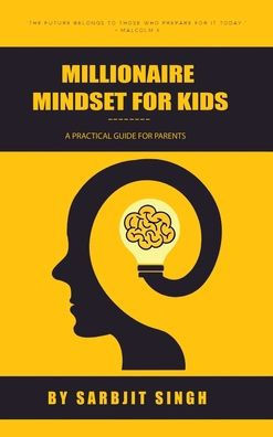 The Millionaire Mindset for Kids: A Practical Guide For Parents