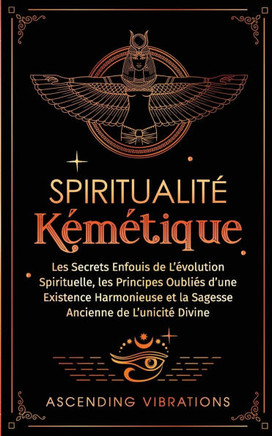 Spiritualit??K????ique: Les Secrets Enfouis de L'??olution Spirituelle, les Principes Oubli?? d'une Existence Harmonieuse et la Sagesse Ancien