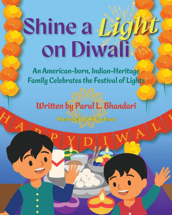 Shine a Light on Diwali: An American-born, Indian-Heritage Family Celebrates the Festival of Lights
