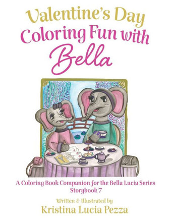 Valentine's Day in Paris: Coloring Fun with Bella: The Bella Lucia Series, Coloring Book C (for Storybook 7)