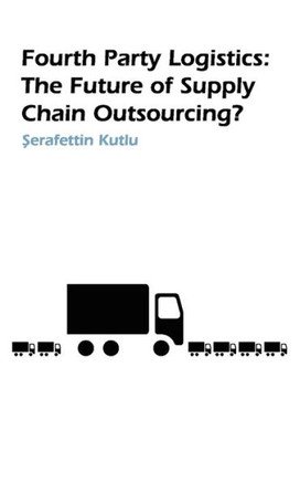 Fourth Party Logistics: Is It the Future of Supply Chain Outsourcing?