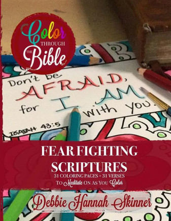 Fear Fighting Scriptures: 31 Coloring Pages + 31 Verses To Meditate On As You Color (Color Through The Bible)