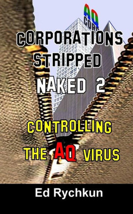Corporations Stripped Naked 2: Controlling The AQ Virus