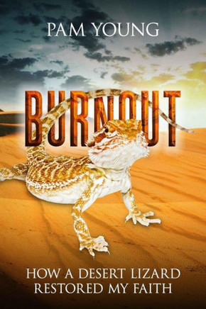Burnout: How A Desert Lizard Restored My Faith (Burnout To Bliss)