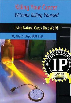 Killing Your Cancer Without Killing Yourself: The Natural Cure That Works!