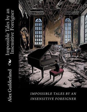 Impossible Tales By An Insensitive Foreigner: Short Scripts