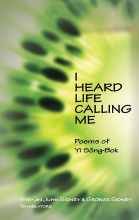 I Heard Life Calling Me: Poems of Yi Song-BOK