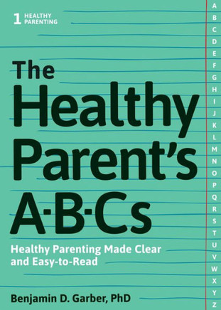 The Healthy Parent's Abc's: Healthy Parenting Made Clear and Easy-To-Read