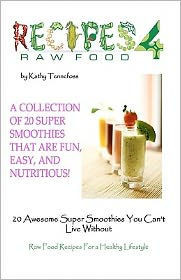 20 Awesome Super Smoothies You Can't Live Without: Raw Food Recipes For A Healthy Lifestyle