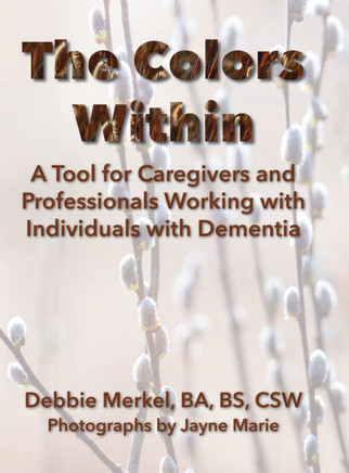 The Colors Within: A Tool for Caregivers and Professionals Working with Individuals with Dementia: A Tool for Caregivers and Professional