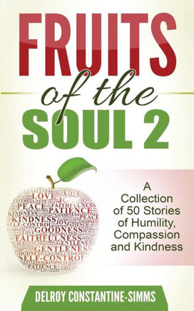 Fruits of the Soul 2: A Collection of 50 Stories of Humility, Compassion and Kindness