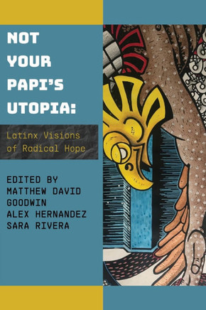 Not Your Papi's Utopia: Latinx Visions of Radical Hope