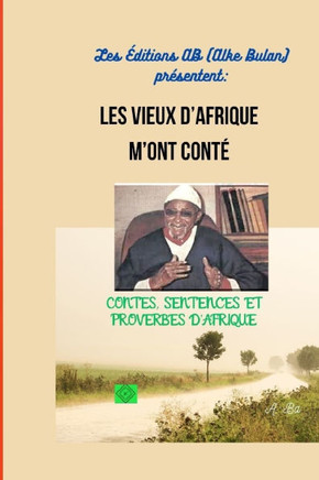 Les Vieux d'Afrique m'Ont Cont?? Contes, Sentences Et Proverbes d'Afrique