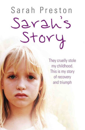 Sarah's Story - They cruelly stole my childhood. Here is my story of recovery and triumph
