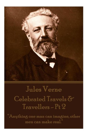 Jules Verne - Celebrated Travels & Travellers - Pt 2: ""Anything one man can imagine, other men can make real.""