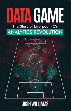 Data Game: The Story of Liverpool Fc's Analytics Revolution