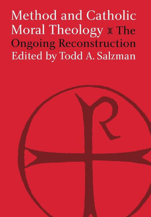 Method and Catholic Moral Theology: The Ongoing Reconstruction