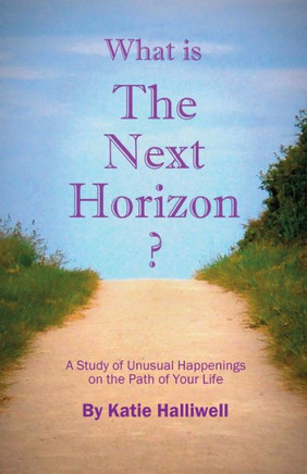 What is The Next Horizon?: A Study of Unusual Happenings on the Path of Your Life