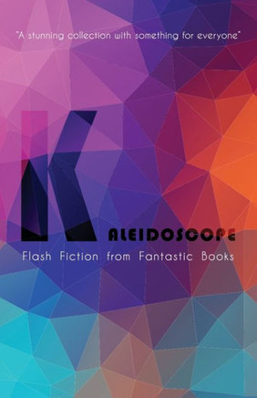Kaleidoscope: Flash Fiction Anthology
