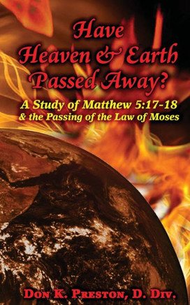 Have Heaven and Earth Passed Away?: A Study of Matthew 5:17-18 and the Passing of the Law of Moses