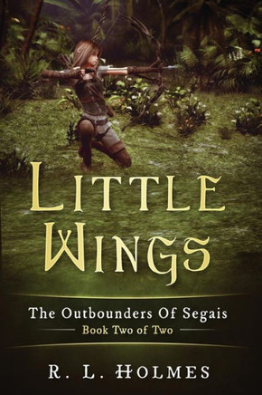 Little Wings: The Outbounders Of Segais - Book Two Of Two (Volume 2)