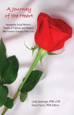 A Journey of the Heart: Hemophilia Social Workers' Stories of Patients and Mentors Who Forever Changed Their Lives