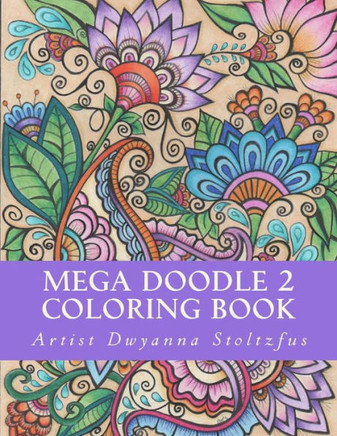 Mega Doodle 2 Coloring Book : 60 Beautiful Designs For Coloring In