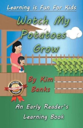 Watch My Potatoes Grow: An Early Readers Learning Book