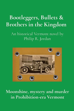 Bootleggers, Bullets & Brothers in the Kingdom: Moonshine, mystery and murder in Prohibition-era Vermont